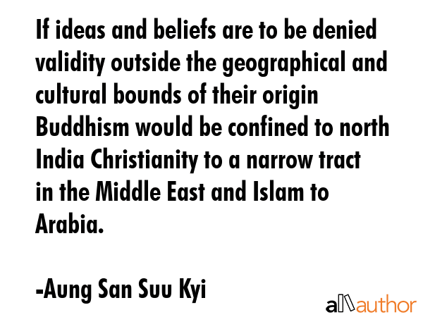 If ideas and beliefs are to be denied validity outside the geographical and cultural bounds of... - Aung San Suu Kyi Quote GIF