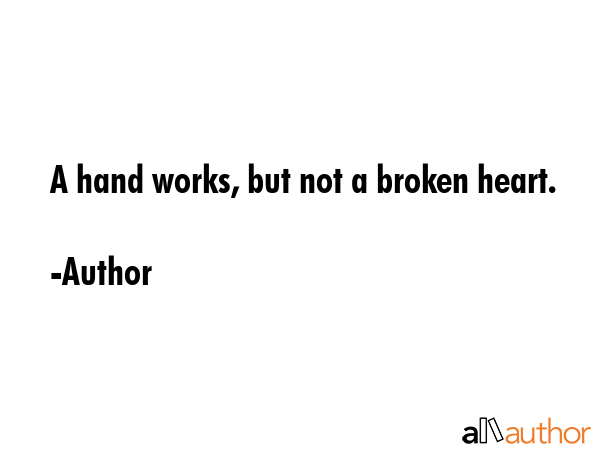 A hand works, but not a broken heart. - Author Quote GIF
