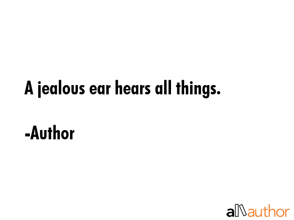 A jealous ear hears all things. - Author Quote GIF