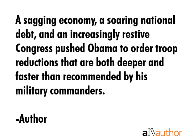 A sagging economy, a soaring national debt, and an increasingly restive Congress pushed Obama to... - Author Quote GIF