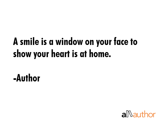 A smile is a window on your face to show your heart is at home. - Author Quote GIF