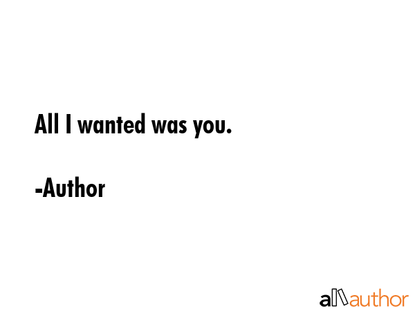 All I wanted was you. - Author Quote GIF