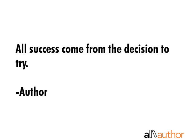 All success come from the decision to try. - Author Quote GIF