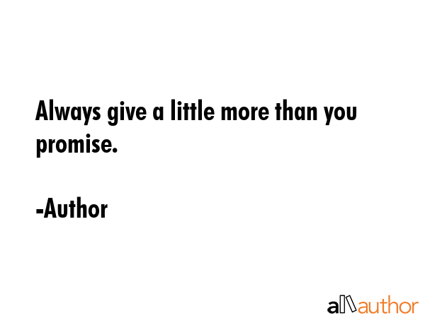 Always give a little more than you promise. - Author Quote GIF