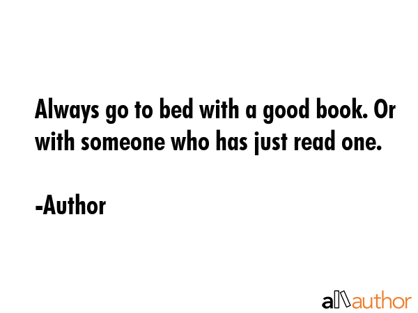 Always go to bed with a good book. Or with someone who has just read one. - Author Quote GIF