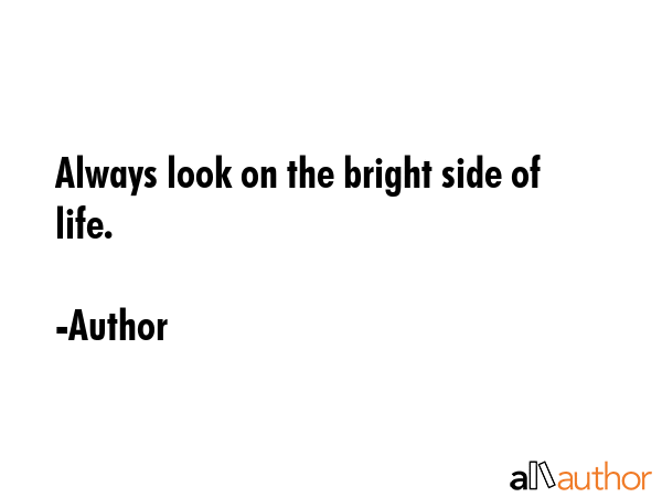Always look on the bright side of life. - Author Quote GIF