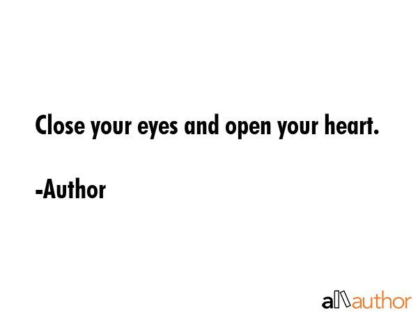 Close your eyes and open your heart. - Author Quote GIF