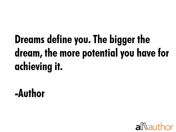 Dreams define you. The bigger the dream, the more potential you have for achieving it. - Author Quote GIF