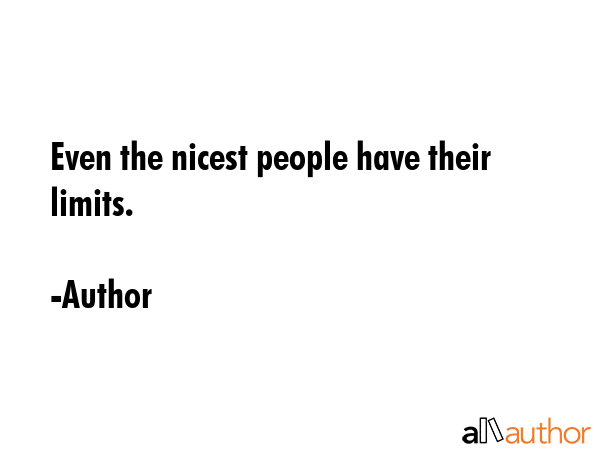 Even the nicest people have their limits. - Author Quote GIF