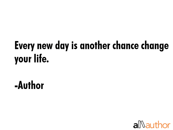 Every new day is another chance change your life. - Author Quote GIF