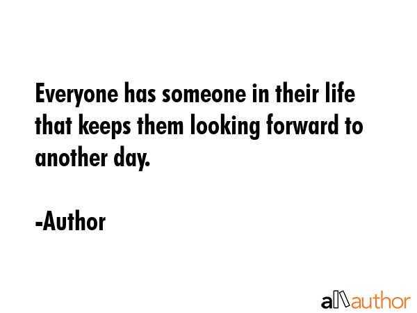 Quotes About Looking Up To Someone Everyone Has Someone In Their Life That... - Quote