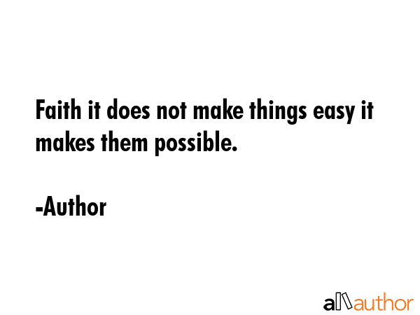 Faith it does not make things easy it makes them possible. - Author Quote GIF