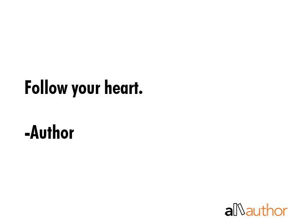 Follow your heart. - Author Quote GIF