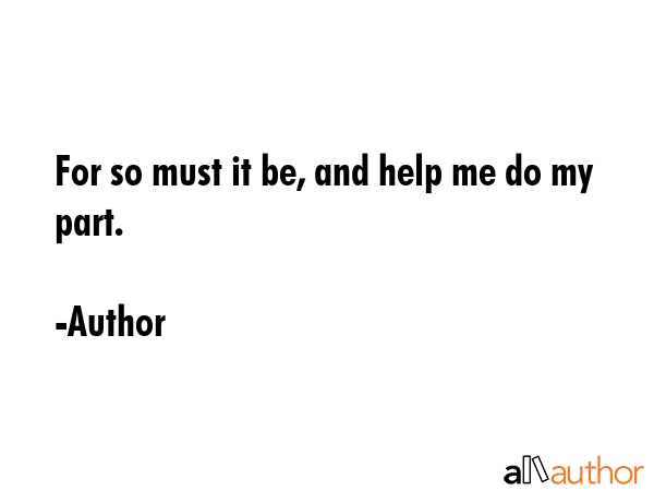 For so must it be, and help me do my part. - Author Quote GIF