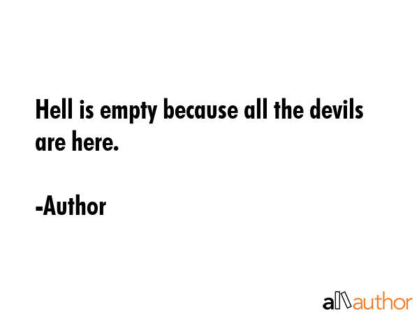 Hell is empty because all the devils are here. - Author Quote GIF