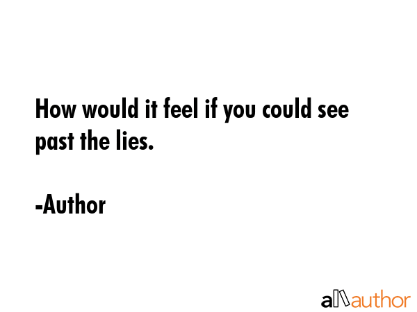 How would it feel if you could see past the lies. - Author Quote GIF
