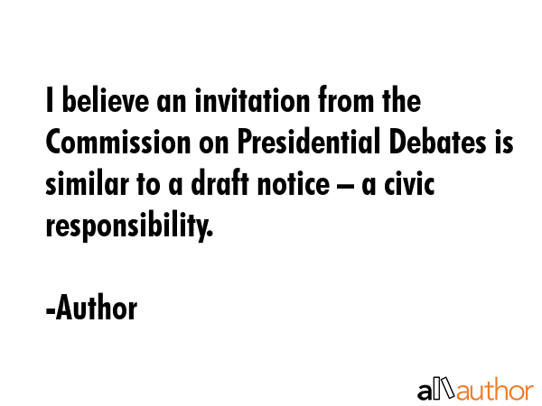 I believe an invitation from the Commission on Presidential Debates is similar to a draft notice... - Author Quote GIF