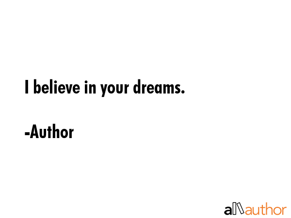 I believe in your dreams. - Author Quote GIF