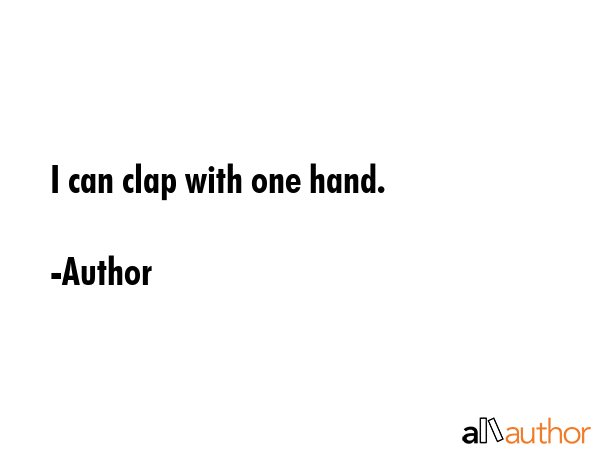 I can clap with one hand. - Author Quote GIF
