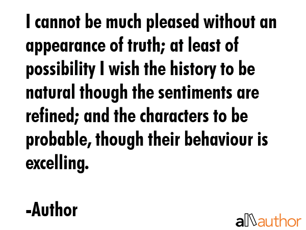 I cannot be much pleased without an appearance of truth; at least of possibility I wish the history... - Author Quote GIF
