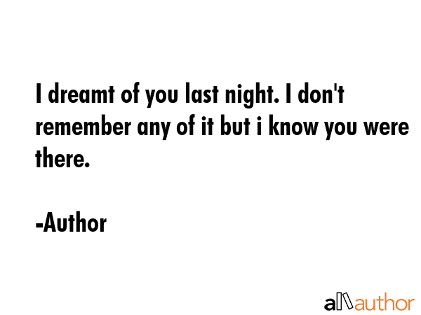 I dreamt of you last night. I don\
