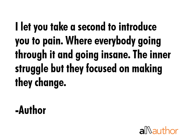 I let you take a second to introduce you to pain. Where everybody going through it and going... - Author Quote GIF