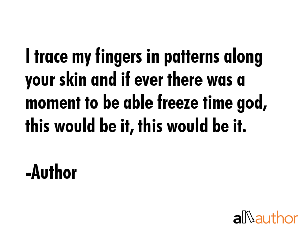 i-trace-my-fingers-in-patterns-along-your-quote