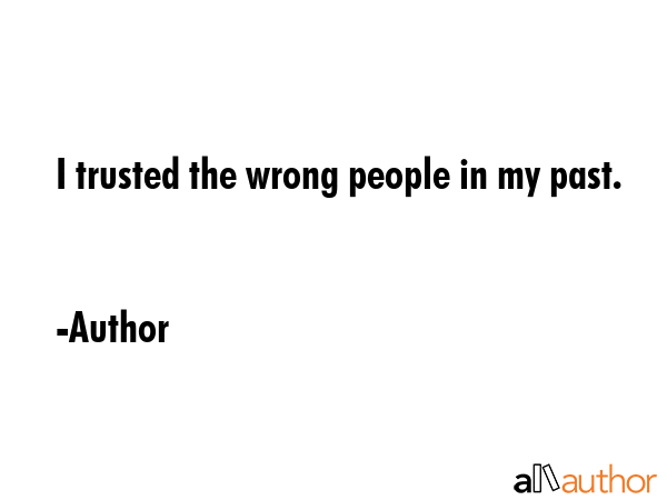 I trusted the wrong people in my past. - Author Quote GIF