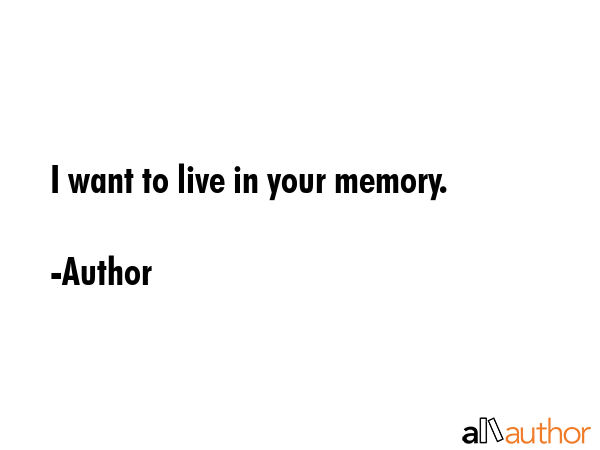 I want to live in your memory. - Author Quote GIF