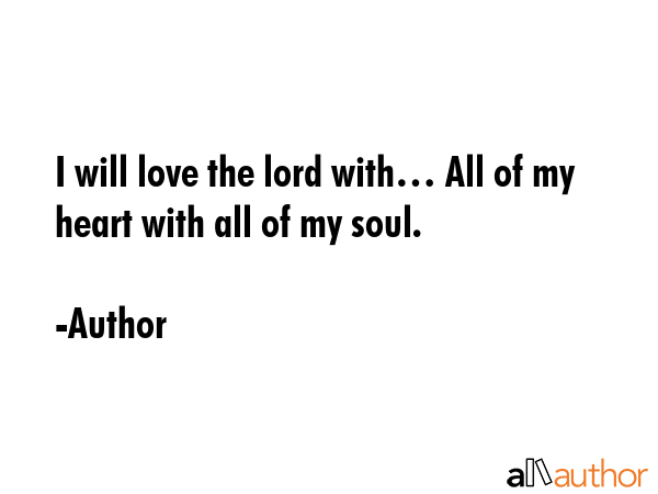 I will love the lord with… All of my heart with all of my soul. - Author Quote GIF