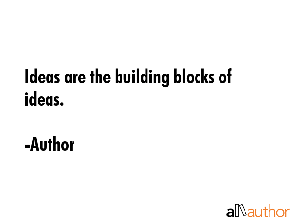 Ideas are the building blocks of ideas. - Author Quote GIF