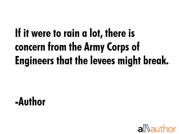 If it were to rain a lot, there is concern from the Army Corps of Engineers that the levees might... - Author Quote GIF