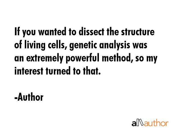 If you wanted to dissect the structure of living cells, genetic analysis was an extremely powerful... - Author Quote GIF