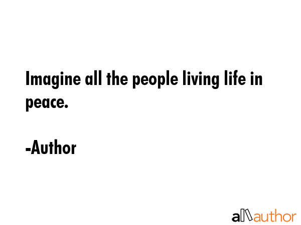 Imagine all the people living life in peace. - Author Quote GIF