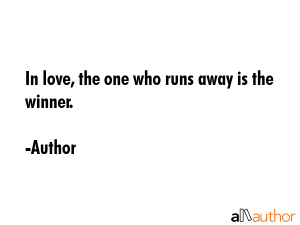 In love, the one who runs away is the winner. - Author Quote GIF