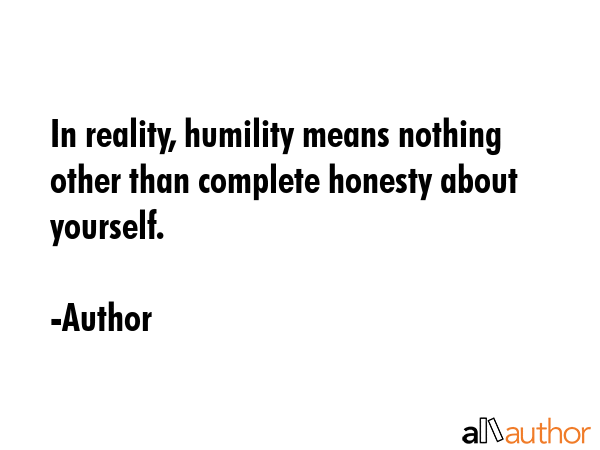 In reality, humility means nothing other than complete honesty about yourself. - Louis William Countryman Quote GIF