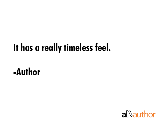 It has a really timeless feel. - Author Quote GIF