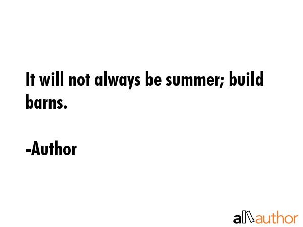 It will not always be summer; build barns. - Author Quote GIF