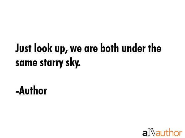 Just look up, we are both under the same starry sky. - Author Quote GIF