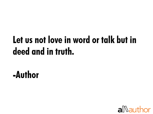 Let us not love in word or talk but in deed and in truth. - Author Quote GIF