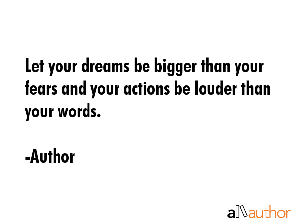 Let your dreams be bigger than your fears and your actions be louder than your words. - Author Quote GIF