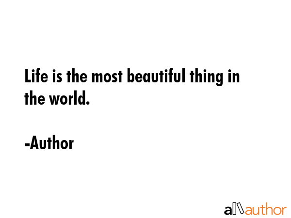 Life is the most beautiful thing in the world. - Author Quote GIF