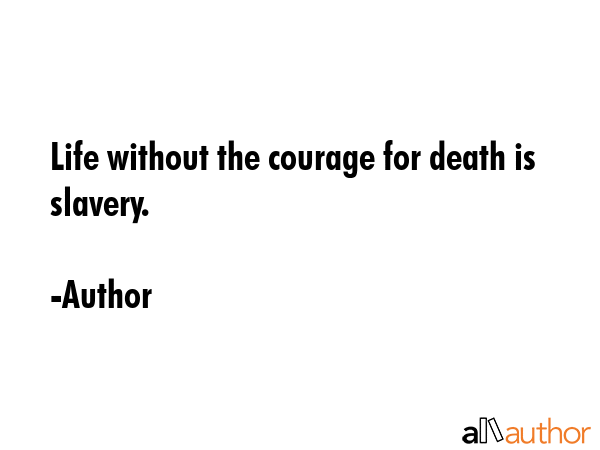 Life without the courage for death is slavery. - Author Quote GIF
