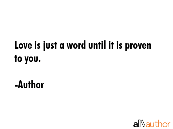 Love is just a word until it is proven to you. - Author Quote GIF