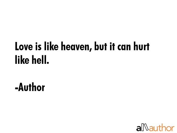 Love is like heaven, but it can hurt like hell. - Author Quote GIF