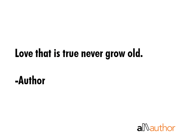 Love that is true never grow old. - Author Quote GIF