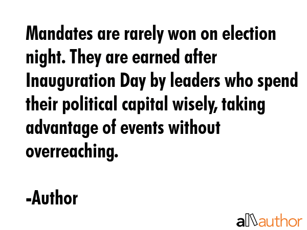 Mandates are rarely won on election night. They are earned after Inauguration Day by leaders who... - Author Quote GIF