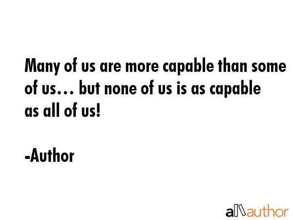 Many of us are more capable than some of us… but none of us is as capable as all of us! - Author Quote GIF