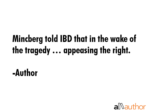 Mincberg told IBD that in the wake of the tragedy … appeasing the right. - Author Quote GIF