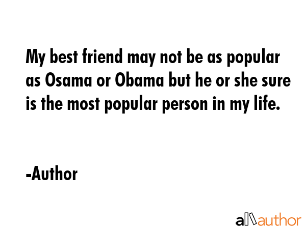 My best friend may not be as popular as Osama or Obama but he or she sure is the most popular... - Author Quote GIF